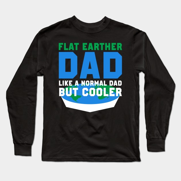 Flat Earther Dad Flat Earth Society Long Sleeve T-Shirt by TheBestHumorApparel